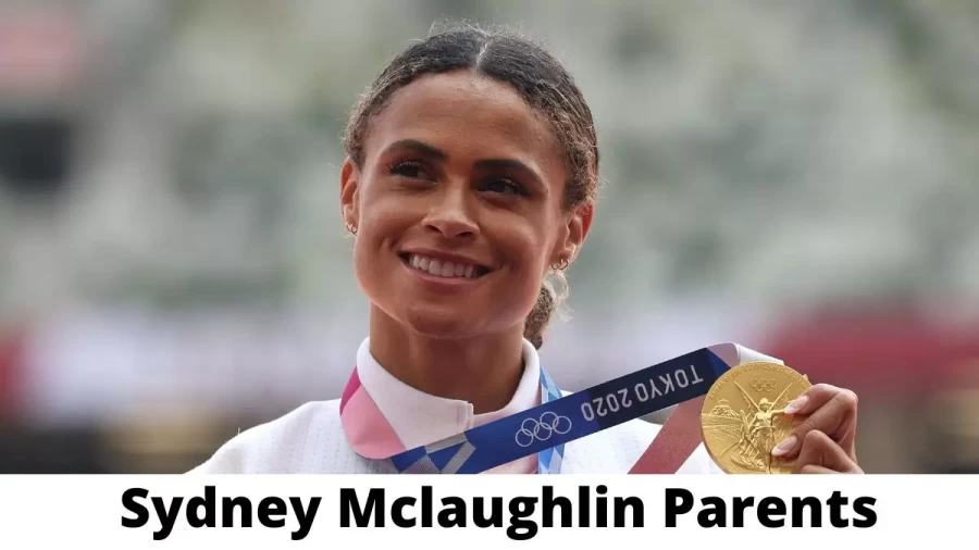 Who are Sydney Mclaughlin Parents? Where is Sydney Mclaughlin Parents From? What is Sydney Mclaughlin Parents Nationality?