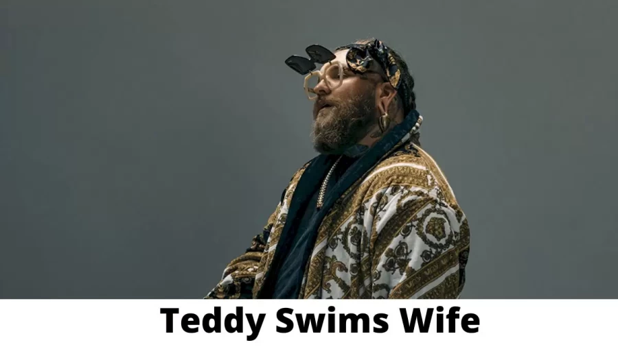 Teddy Swims Wife Who is Teddy Swims Wife?