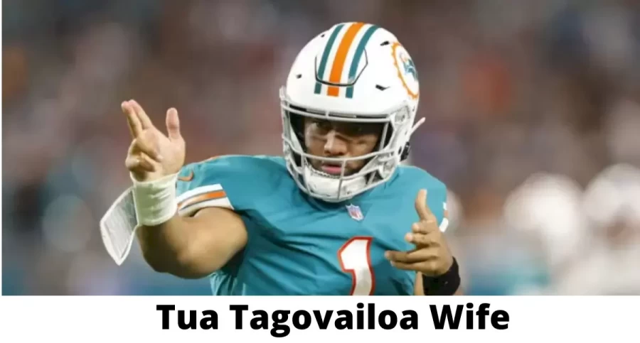 Tua Tagovailoa Wife Who is Tua Tagovailoa Wife?