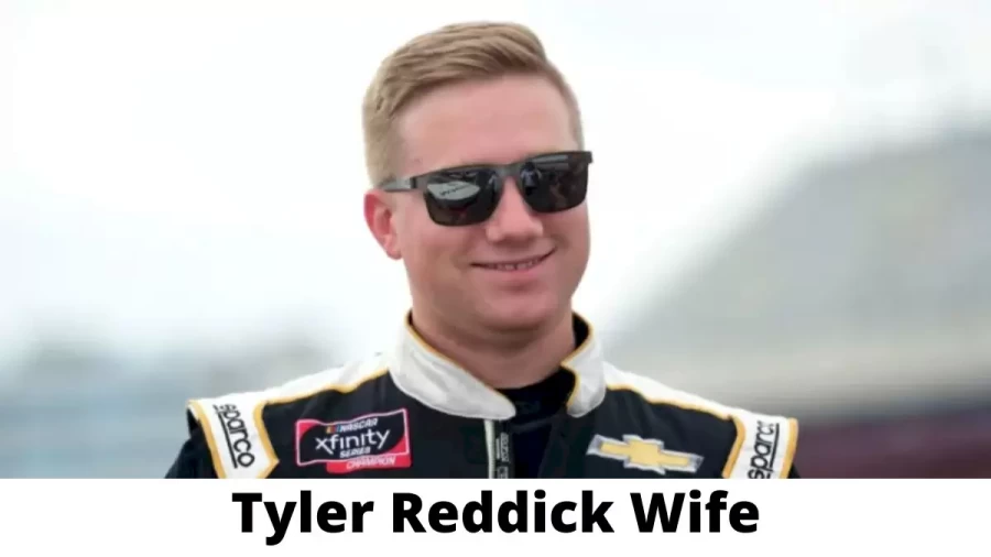 Tyler Reddick Wife Who is Tyler Reddick Wife?