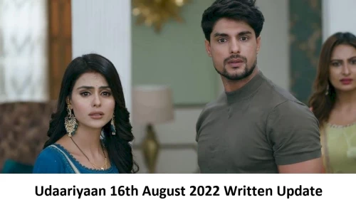 Udaariyaan 16th August 2022 Written Update, Upcoming Twists In Udaariyaan