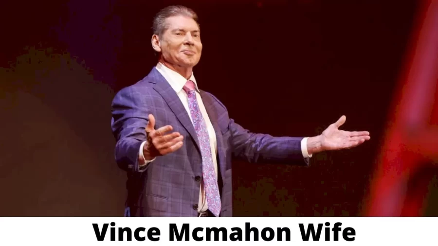 Vince Mcmahon Wife Who is Vince Mcmahon Wife?