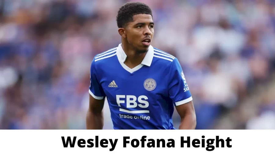 Wesley Fofana Height How Tall is Wesley Fofana?