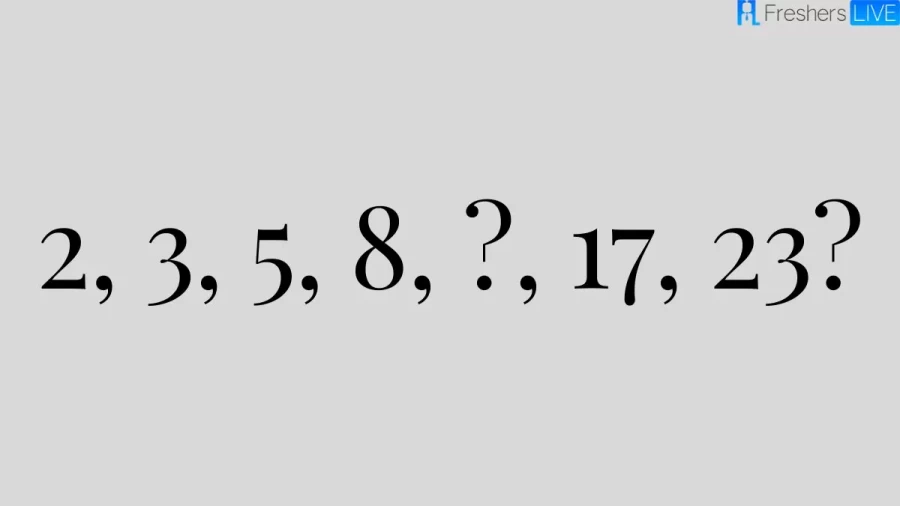 What Comes Next In 2, 3, 5, 8, ?, 17, 23? Tricky Brain Teaser Missing Number Puzzle