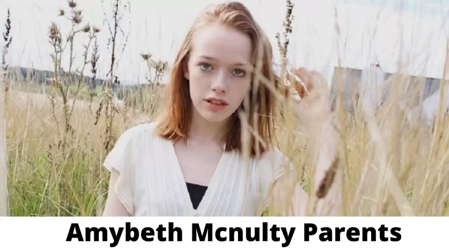 Who are Amybeth Mcnulty Parents? Where is Amybeth Mcnulty Parents From? What is Amybeth Mcnulty Parents Nationality?