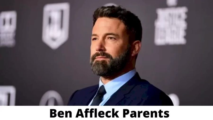 Who are Ben Affleck Parents? Where is Ben Affleck Parents From? What is Ben Affleck Parents Nationality?