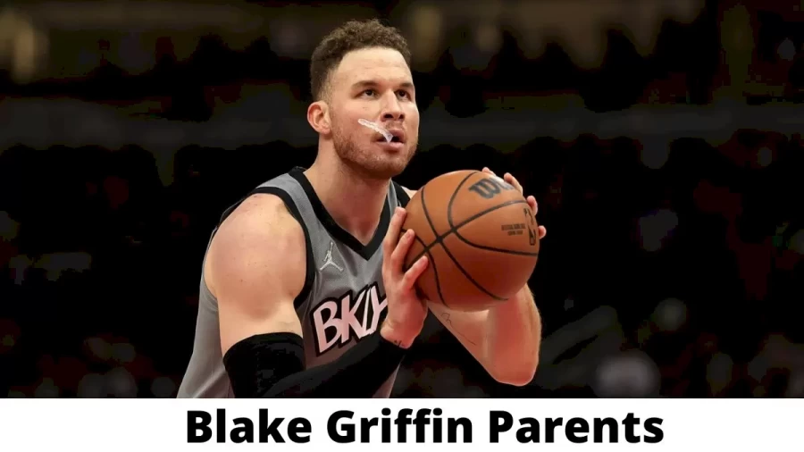 Who are Blake Griffin Parents? Where is Blake Griffin Parents From? What is Blake Griffin Parents Nationality?