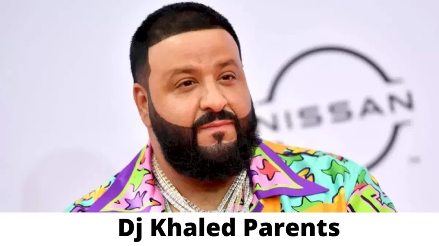 Who are Dj Khaled Parents? Where is Dj Khaled Parents From? What is Dj Khaled Parents Nationality?