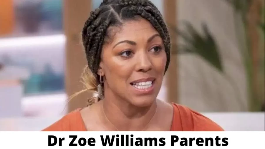 Who are Dr Zoe Williams Parents? Where is Dr Zoe Williams Parents From? What is Dr Zoe Williams Parents Nationality?