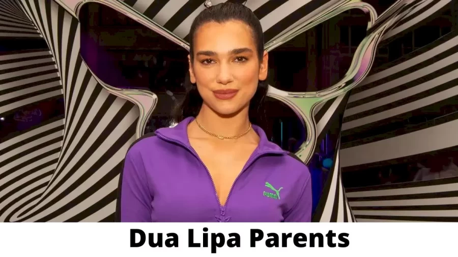 Who are Dua Lipa Parents? Where is Dua Lipa Parents From? What is Dua Lipa Parents Nationality?