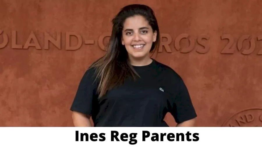 Who are Ines Reg Parents? Where is Ines Reg Parents From? What is Ines Reg Parents Nationality?