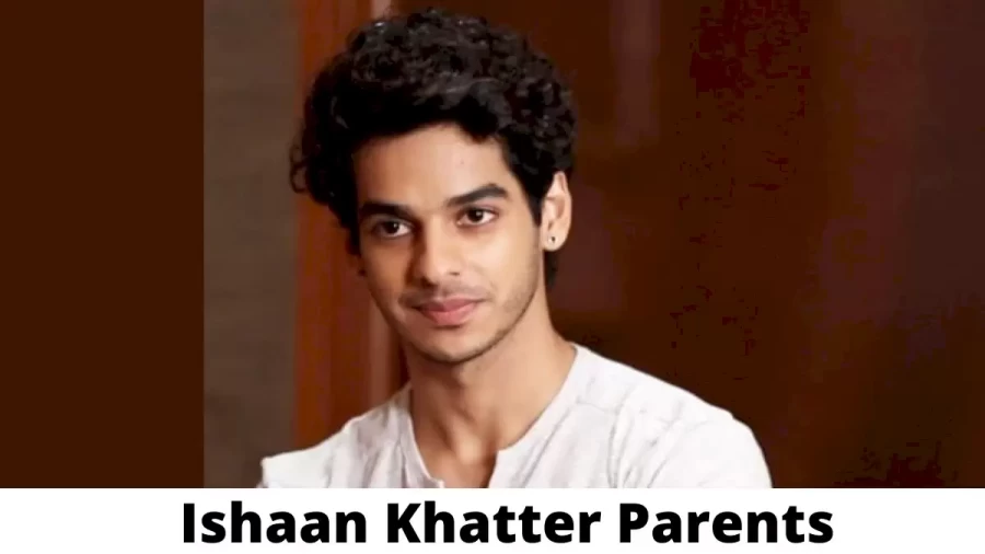 Who are Ishaan Khatter Parents? Where is Ishaan Khatter Parents From? What is Ishaan Khatter Parents Nationality?