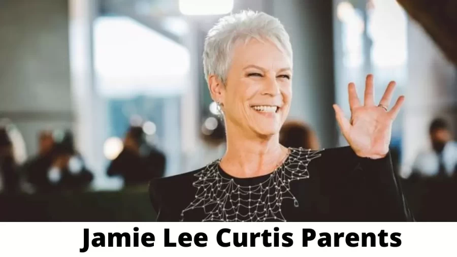 Who are Jamie Lee Curtis Parents? Where is Jamie Lee Curtis Parents From? What is Jamie Lee Curtis Parents Nationality?