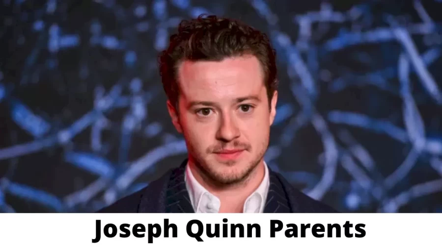 Who are Joseph Quinn Parents? Where is Joseph Quinn Parents From? What is Joseph Quinn Parents Nationality?