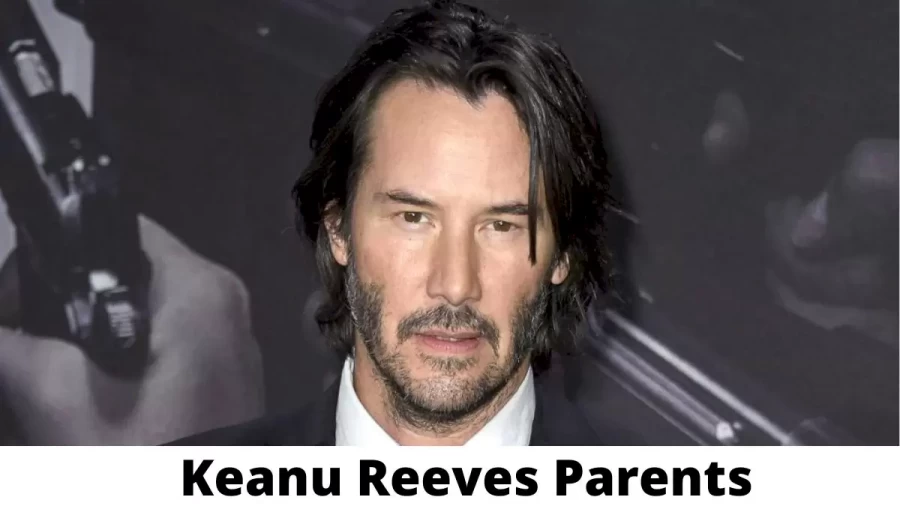 Who are Keanu Reeves Parents? Where is Keanu Reeves Parents From? What is Keanu Reeves Parents Nationality?