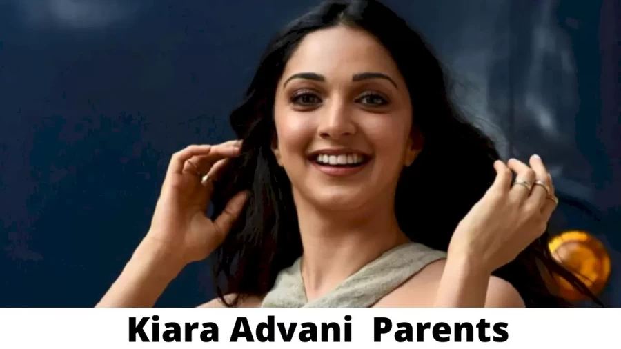 Who are Kiara Advani  Parents? Where is Kiara Advani  Parents From? What is Kiara Advani  Parents Nationality?