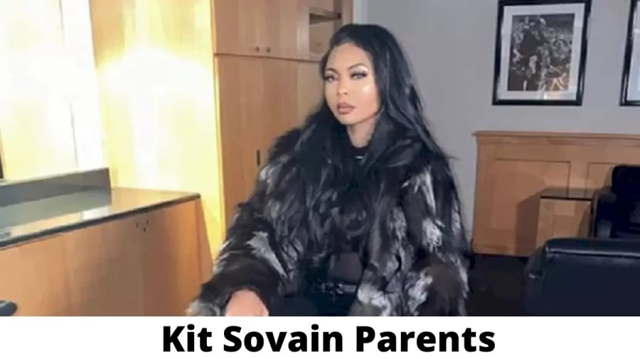 Who are Kit Sovain Parents? Where is Kit Sovain Parents From? What is Kit Sovain Parents Nationality?