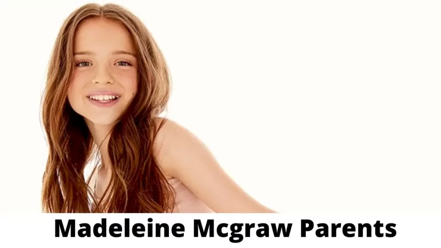 Who are Madeleine Mcgraw Parents? Where is Madeleine Mcgraw Parents From? What is Madeleine Mcgraw Parents Nationality?