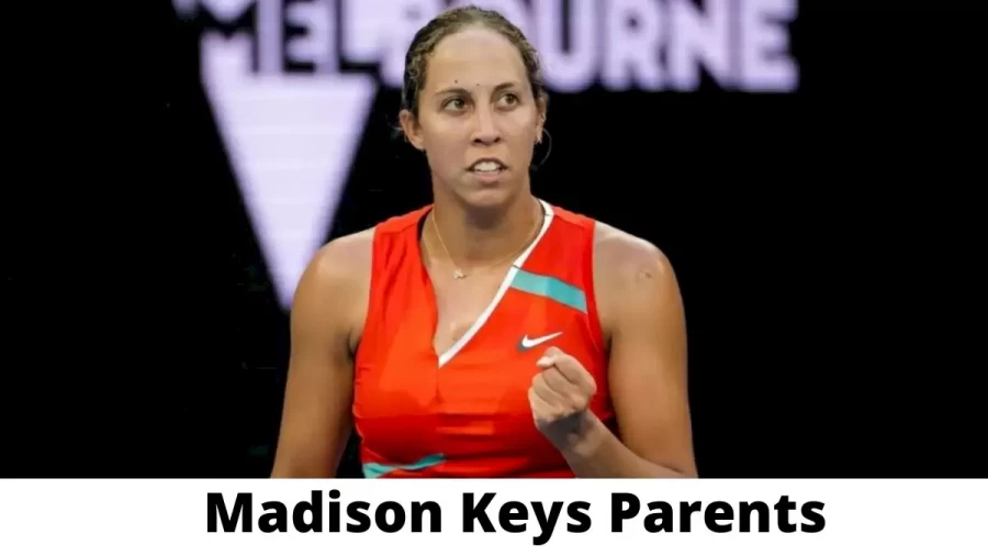 Who are Madison Keys Parents? Where is Madison Keys Parents From? What is Madison Keys Parents Nationality?