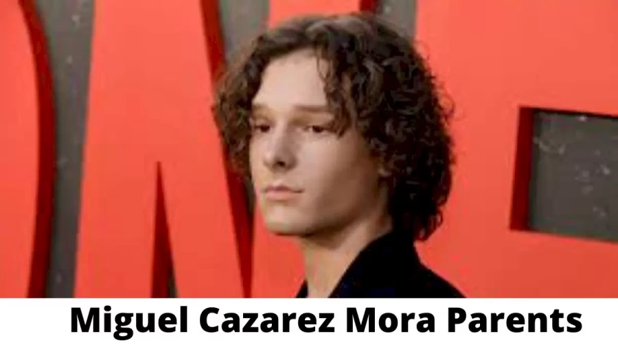 Who are Miguel Cazarez Mora Parents? Where is Miguel Cazarez Mora Parents From? What is Miguel Cazarez Mora Parents Nationality?