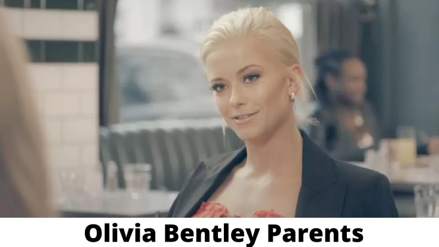 Who are Olivia Bentley Parents? Where is Olivia Bentley Parents From? What is Olivia Bentley Parents Nationality?