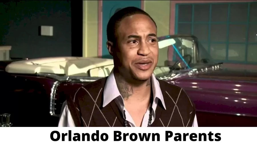 Who are Orlando Brown Parents? Where is Orlando Brown Parents From? What is Orlando Brown Parents Nationality?