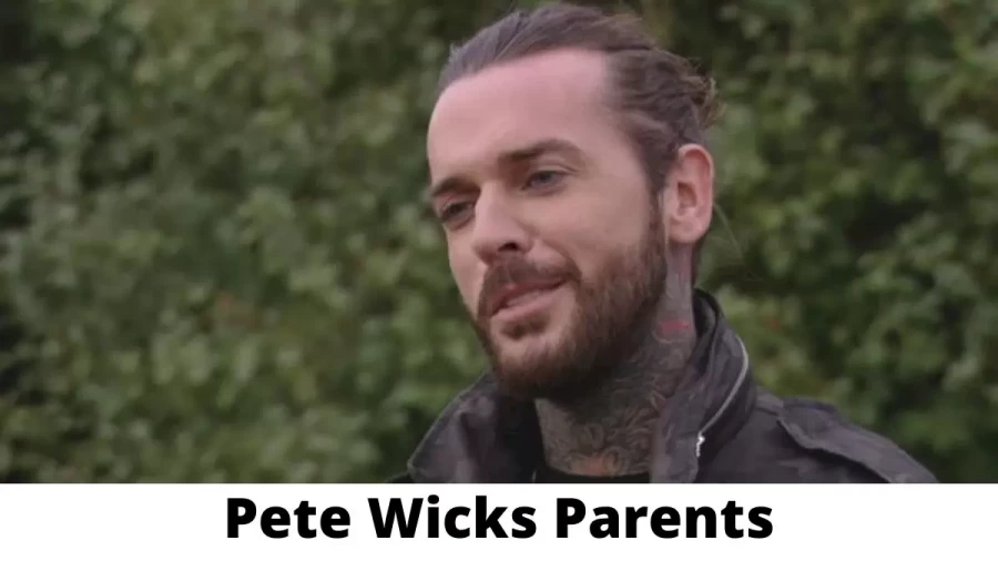 Who are Pete Wicks Parents? Where is Pete Wicks Parents From? What is Pete Wicks Parents Nationality?