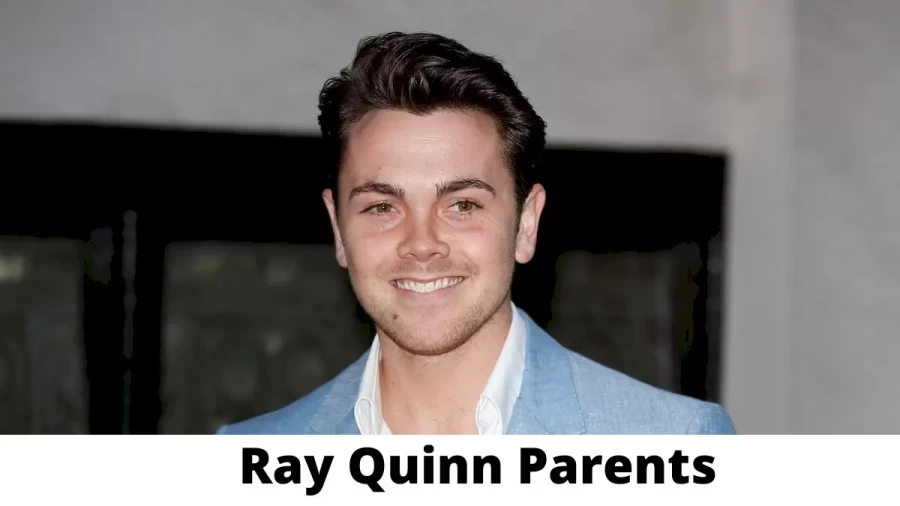 Who are Ray Quinn Parents? Where is Ray Quinn Parents From? What is Ray Quinn Parents Nationality?