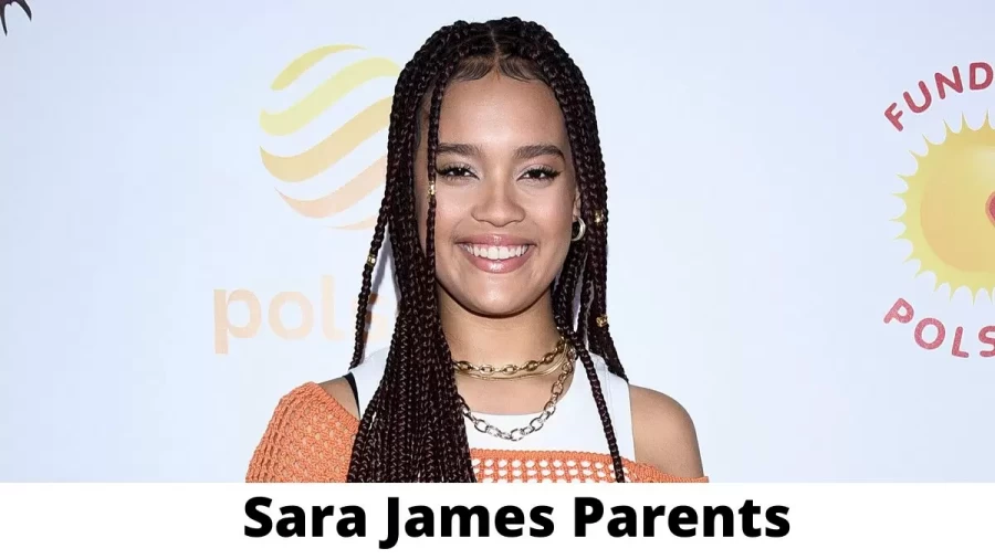 Who are Sara James Parents? Where is Sara James Parents From? What is Sara James Parents Nationality?