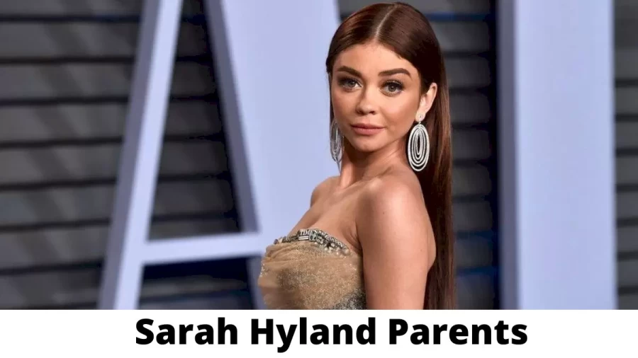 Who are Sarah Hyland Parents? Where is Sarah Hyland Parents From? What is Sarah Hyland Parents Nationality?