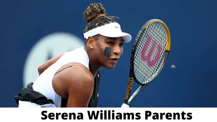 Who are Serena Williams Parents? Where is Serena Williams Parents From? What is Serena Williams Parents Nationality?