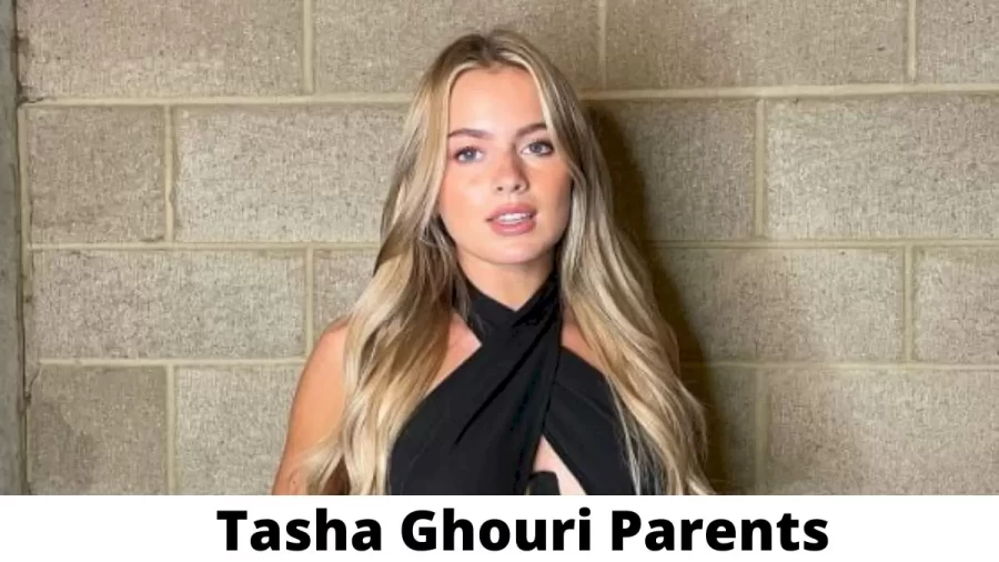 Who are Tasha Ghouri Parents? Where is Tasha Ghouri Parents From? What is Tasha Ghouri Parents Nationality?