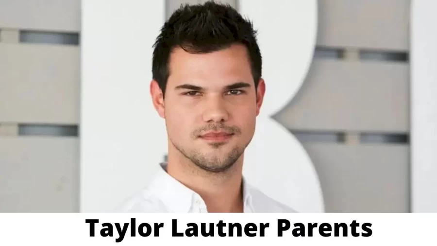 Who are Taylor Lautner Parents? Where is Taylor Lautner Parents From? What is Taylor Lautner Parents Nationality?