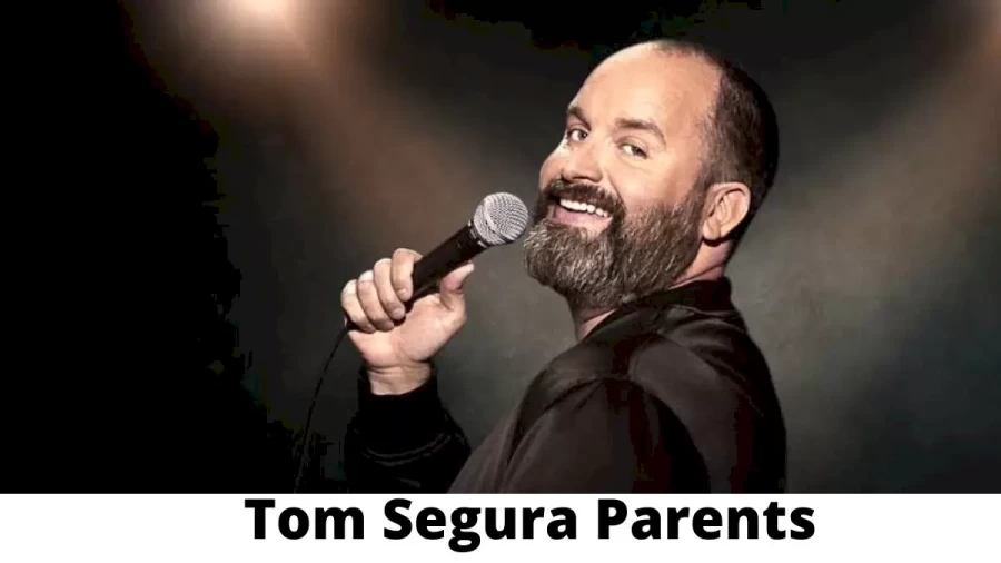 Who are Tom Segura Parents? Where is Tom Segura Parents From? What is Tom Segura Parents Nationality?