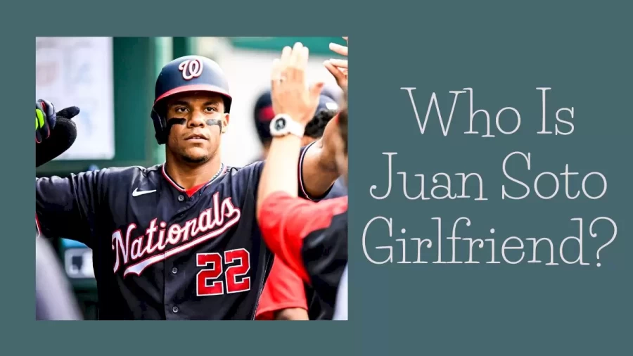 Who Is Juan Soto Girlfriend? Where Is Juan Soto Going Today?