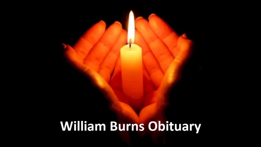 William Burns Obituary, What was William Burns Cause of Death?