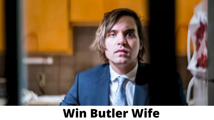 Win Butler Wife Who is Win Butler Wife?