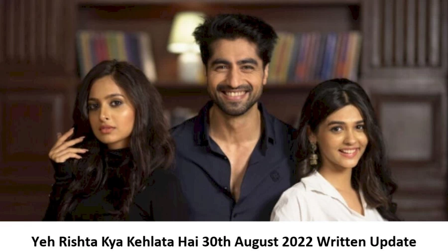 Yeh Rishta Kya Kehlata Hai 30th August 2022 Written Update, Upcoming Twists In Yeh Rishta Kya Kehlata Hai