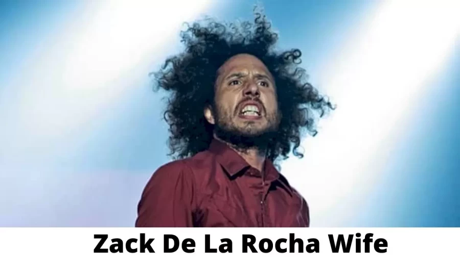 Zack De La Rocha Wife Who is Zack De La Rocha Wife?