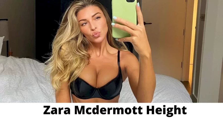 Zara Mcdermott Height How Tall is Zara Mcdermott?