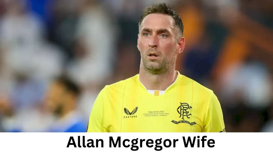 Allan Mcgregor Wife Who is Allan Mcgregor Wife?