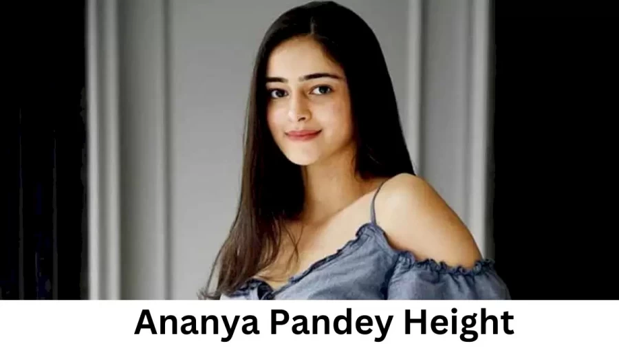 Ananya Pandey Height How Tall is Ananya Pandey?