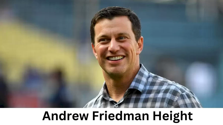 Andrew Friedman Height How Tall is Andrew Friedman?