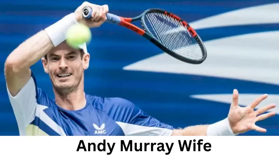 Andy Murray Wife Who is Andy Murray Wife?