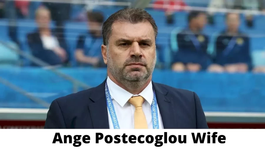 Ange Postecoglou Wife Who is Ange Postecoglou Wife?