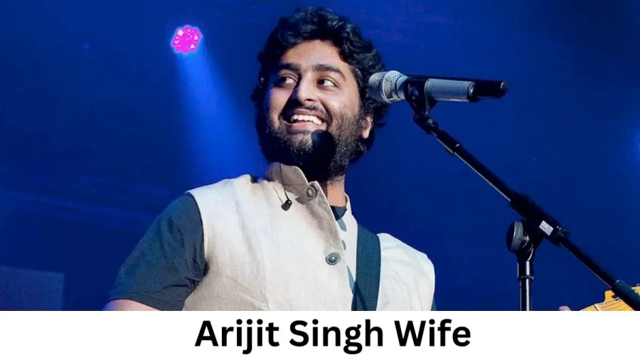 Arijit Singh Wife Who is Arijit Singh Wife?