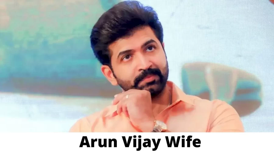 Arun Vijay Wife Who is Arun Vijay Wife?