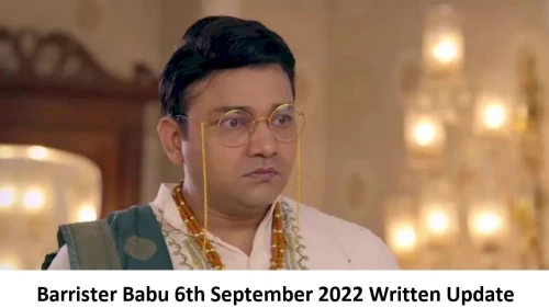 Barrister Babu 6th September 2022 Written Update, Upcoming Twists In Barrister Babu