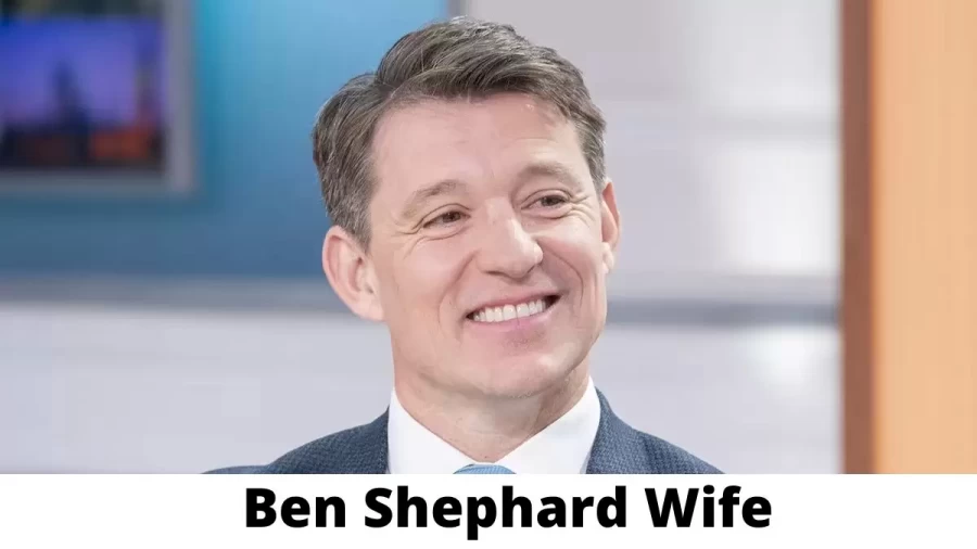 Ben Shephard Wife Who is Ben Shephard Wife?