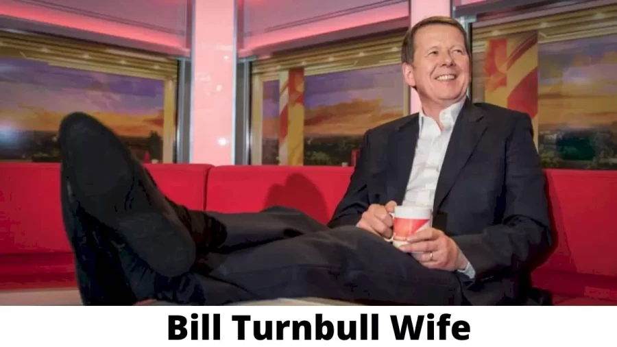 Bill Turnbull Wife Who is Bill Turnbull Wife?